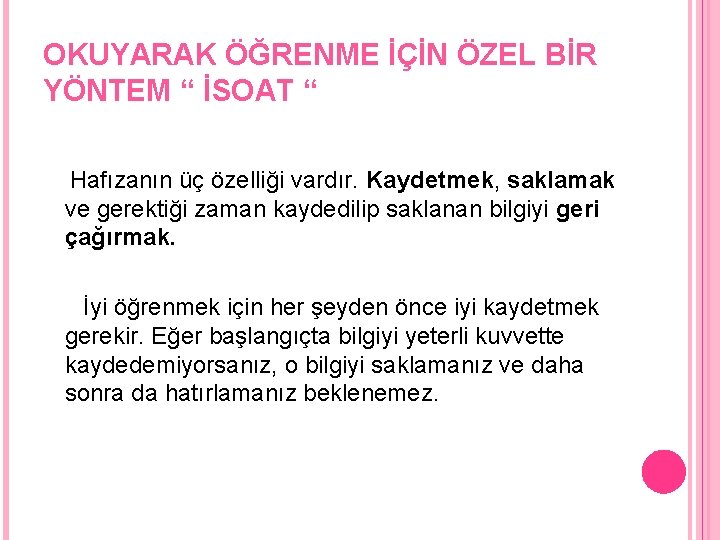 OKUYARAK ÖĞRENME İÇİN ÖZEL BİR YÖNTEM “ İSOAT “ Hafızanın üç özelliği vardır. Kaydetmek,