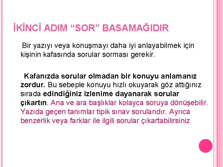 İKİNCİ ADIM “SOR” BASAMAĞIDIR Bir yazıyı veya konuşmayı daha iyi anlayabilmek için kişinin kafasında