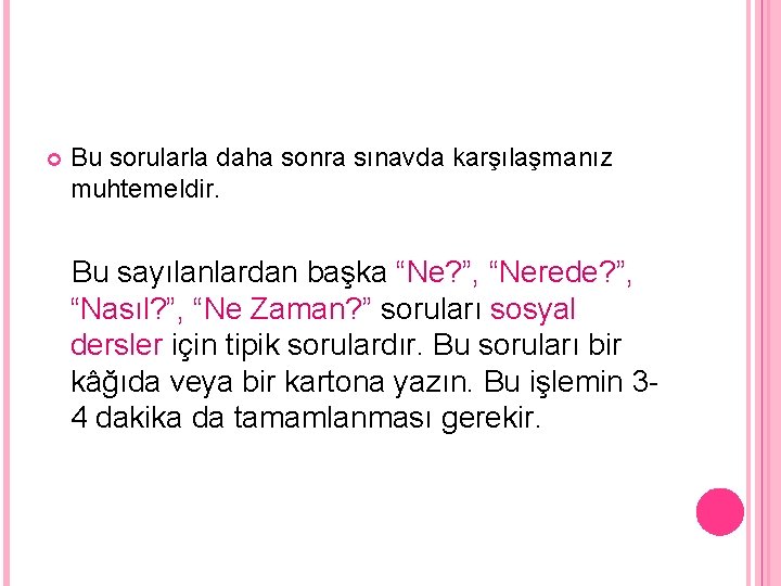  Bu sorularla daha sonra sınavda karşılaşmanız muhtemeldir. Bu sayılanlardan başka “Ne? ”, “Nerede?