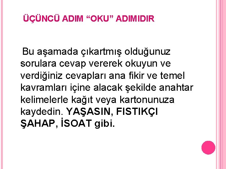 ÜÇÜNCÜ ADIM “OKU” ADIMIDIR Bu aşamada çıkartmış olduğunuz sorulara cevap vererek okuyun ve verdiğiniz