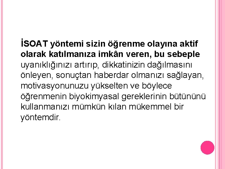 İSOAT yöntemi sizin öğrenme olayına aktif olarak katılmanıza imkân veren, bu sebeple uyanıklığınızı artırıp,