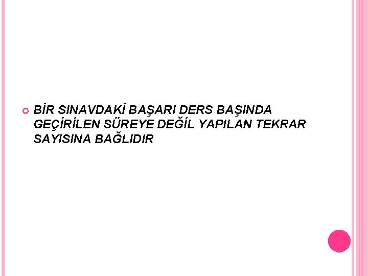  BİR SINAVDAKİ BAŞARI DERS BAŞINDA GEÇİRİLEN SÜREYE DEĞİL YAPILAN TEKRAR SAYISINA BAĞLIDIR 