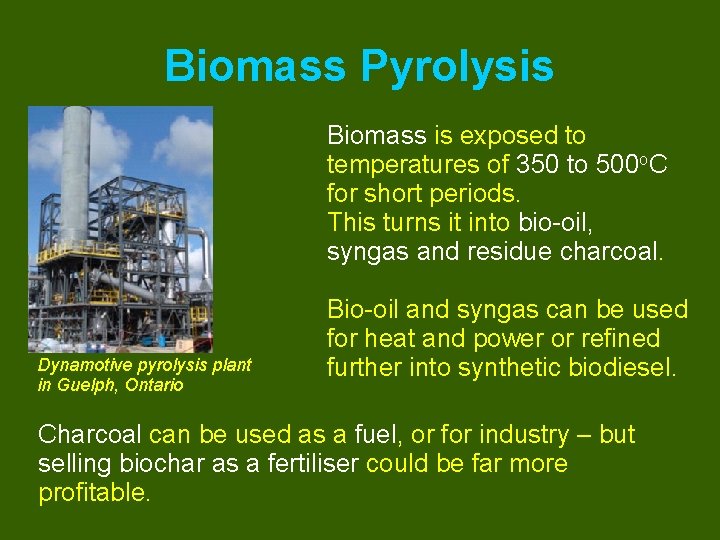 Biomass Pyrolysis Biomass is exposed to temperatures of 350 to 500 o. C for