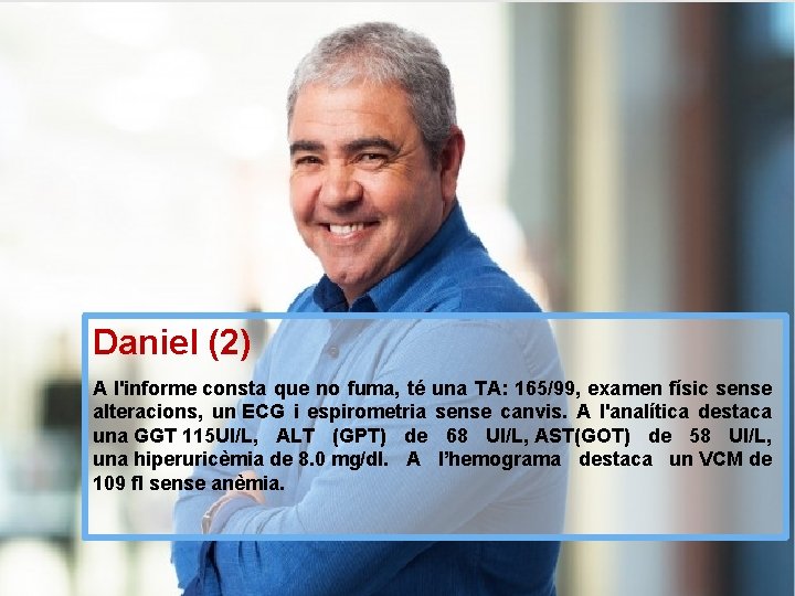 Daniel (2) A l'informe consta que no fuma, té una TA: 165/99, examen físic