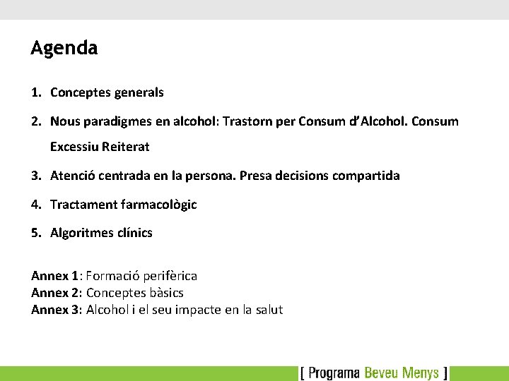 Agenda 1. Conceptes generals 2. Nous paradigmes en alcohol: Trastorn per Consum d’Alcohol. Consum