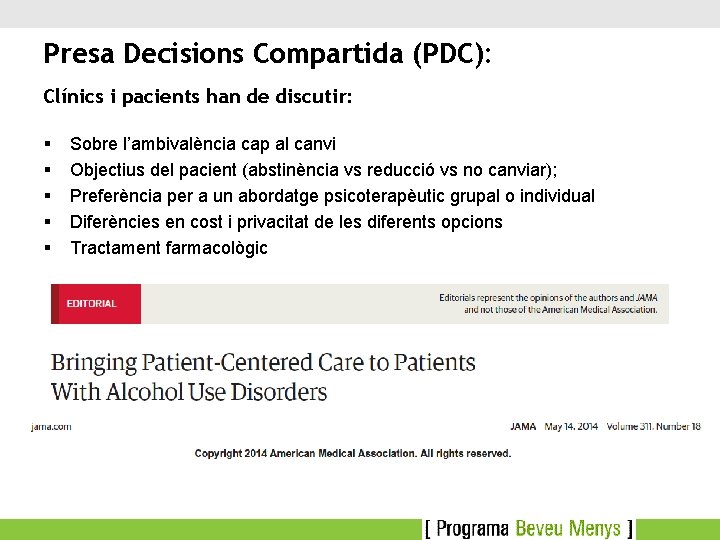 Presa Decisions Compartida (PDC): Clínics i pacients han de discutir: § § § Sobre