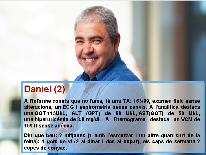 Daniel (2) A l'informe consta que no fuma, té una TA: 165/99, examen físic