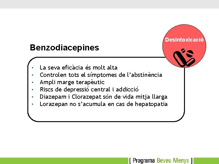 Desintoxicació Benzodiacepines • • • La seva eficàcia és molt alta Controlen tots el