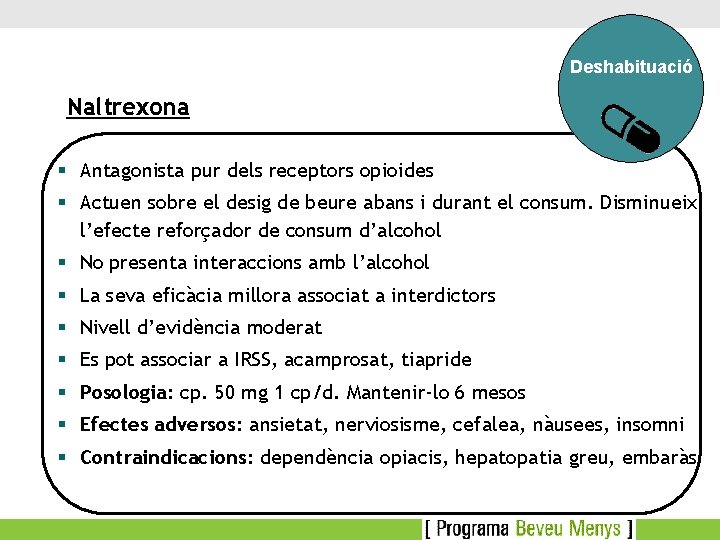 Deshabituació Naltrexona § Antagonista pur dels receptors opioides § Actuen sobre el desig de