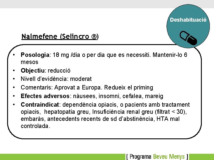 Deshabituació Nalmefene (Selincro ®) • Posologia: 18 mg /dia o per dia que es