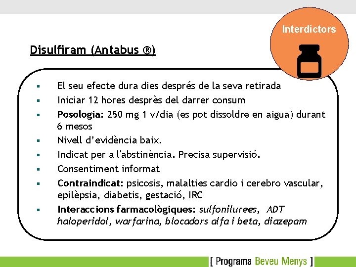 Interdictors Disulfiram (Antabus ®) § § § § El seu efecte dura dies després