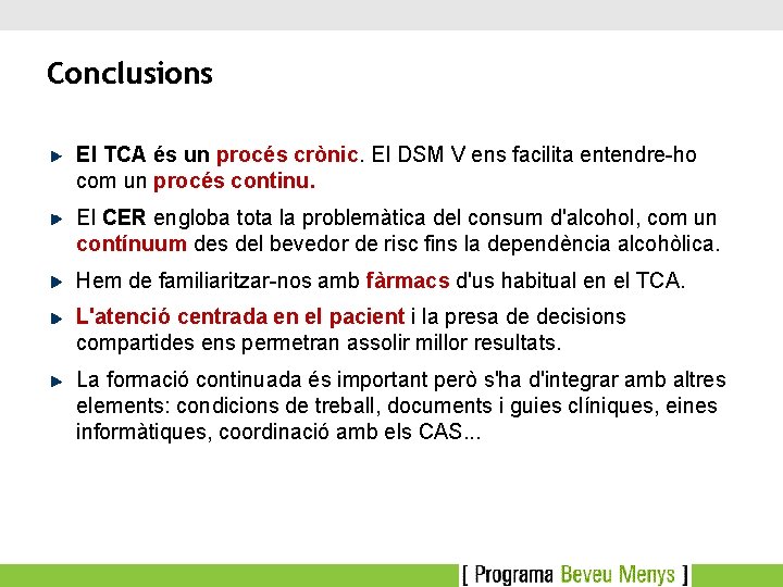 Conclusions El TCA és un procés crònic. El DSM V ens facilita entendre-ho com