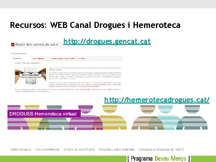 Recursos: WEB Canal Drogues i Hemeroteca http: //drogues. gencat. cat http: //hemerotecadrogues. cat/ 