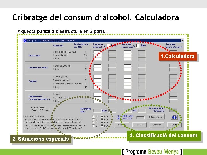 Cribratge del consum d’alcohol. Calculadora Aquesta pantalla s’estructura en 3 parts: 11. Calculadora 2.