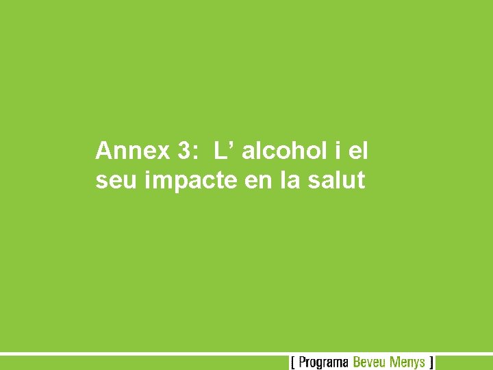 Annex 3: L’ alcohol i el seu impacte en la salut 