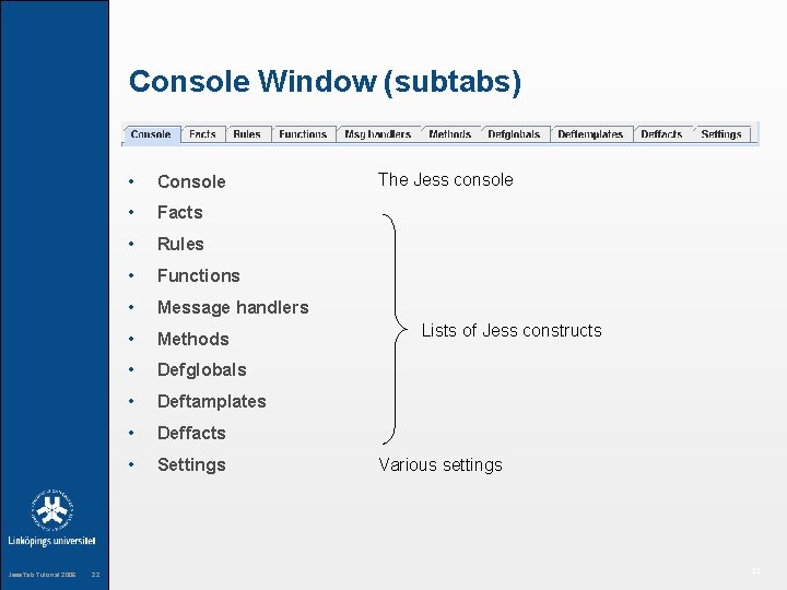 Console Window (subtabs) Jess. Tab Tutorial 2006 22 • Console • Facts • Rules