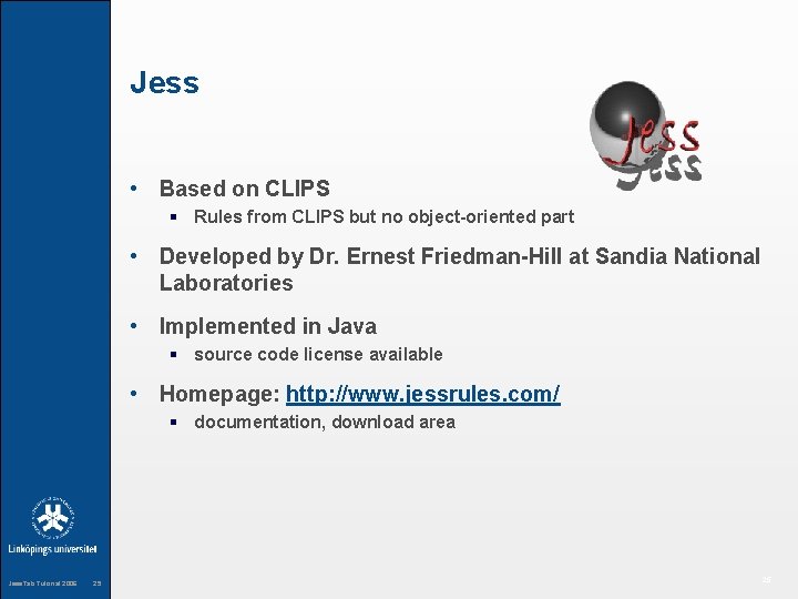 Jess • Based on CLIPS § Rules from CLIPS but no object-oriented part •