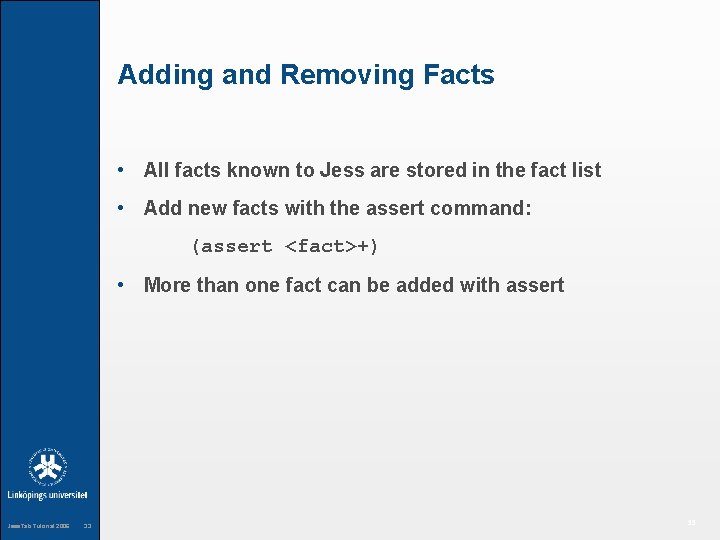Adding and Removing Facts • All facts known to Jess are stored in the