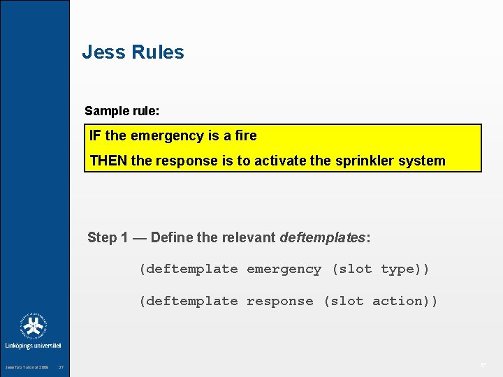 Jess Rules Sample rule: IF the emergency is a fire THEN the response is