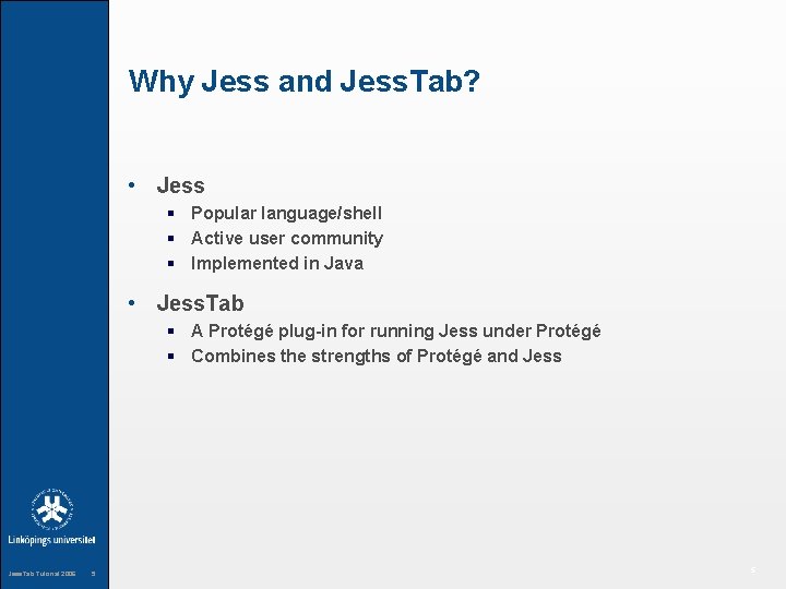 Why Jess and Jess. Tab? • Jess § Popular language/shell § Active user community