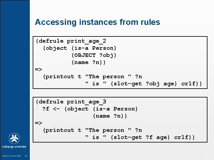 Accessing instances from rules (defrule print_age_2 (object (is-a Person) (OBJECT ? obj) (name ?