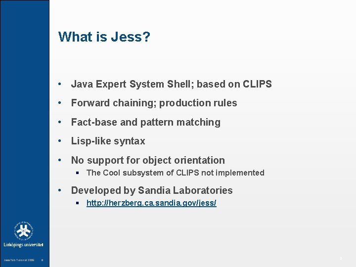 What is Jess? • Java Expert System Shell; based on CLIPS • Forward chaining;
