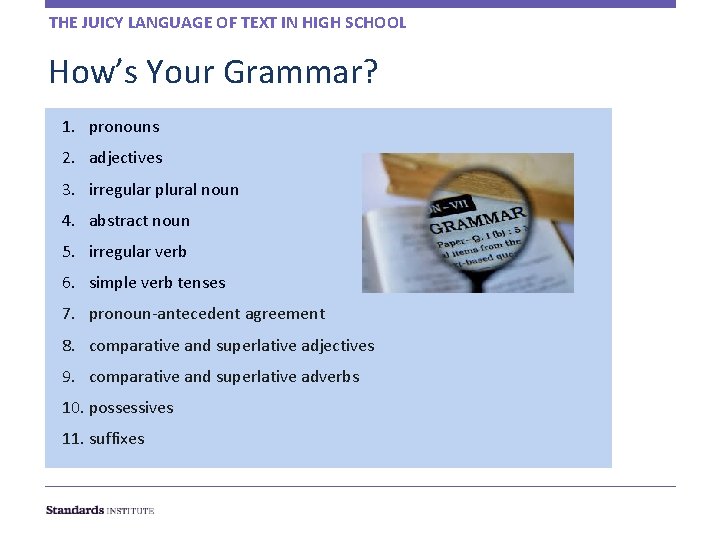 THE JUICY LANGUAGE OF TEXT IN HIGH SCHOOL How’s Your Grammar? 1. pronouns 2.