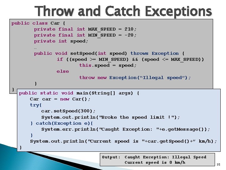Throw and Catch Exceptions public class Car { private final int MAX_SPEED = 210;