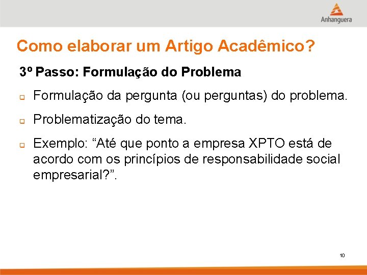 Como elaborar um Artigo Acadêmico? 3º Passo: Formulação do Problema q Formulação da pergunta