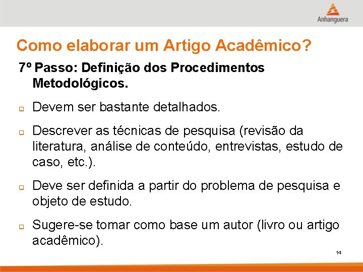 Como elaborar um Artigo Acadêmico? 7º Passo: Definição dos Procedimentos Metodológicos. q q Devem