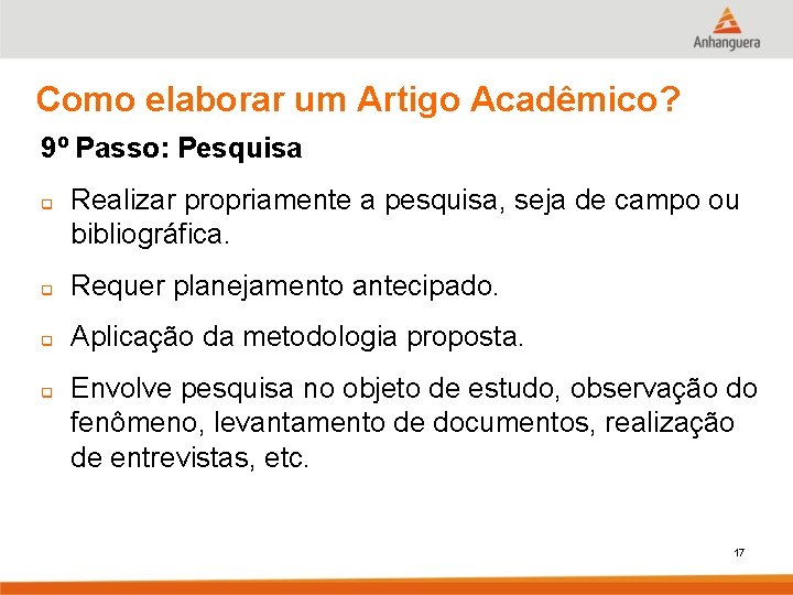 Como elaborar um Artigo Acadêmico? 9º Passo: Pesquisa q Realizar propriamente a pesquisa, seja