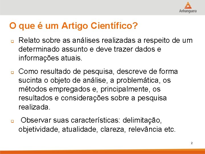 O que é um Artigo Científico? q q q Relato sobre as análises realizadas