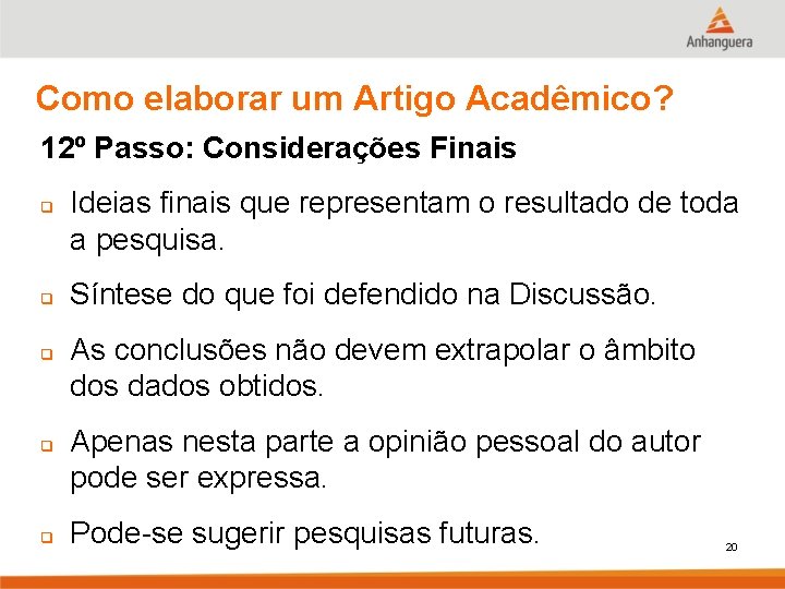 Como elaborar um Artigo Acadêmico? 12º Passo: Considerações Finais q q q Ideias finais