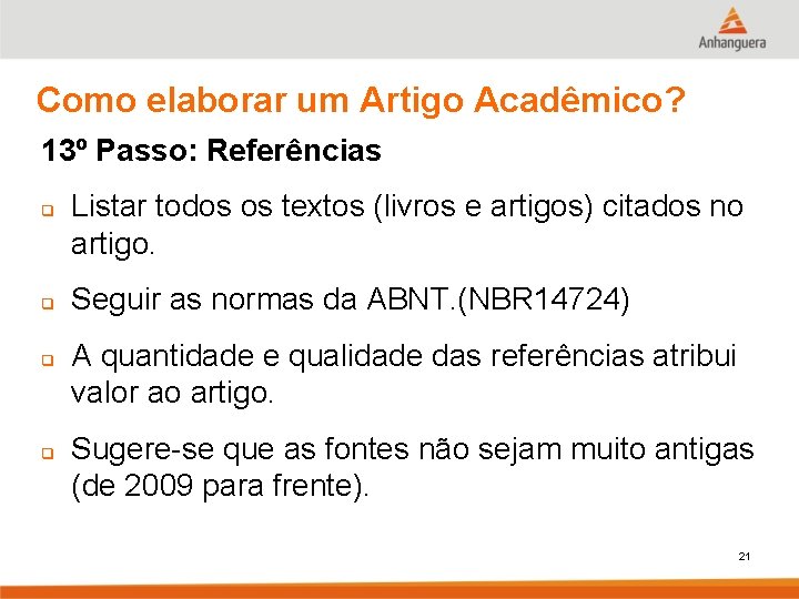 Como elaborar um Artigo Acadêmico? 13º Passo: Referências q q Listar todos os textos