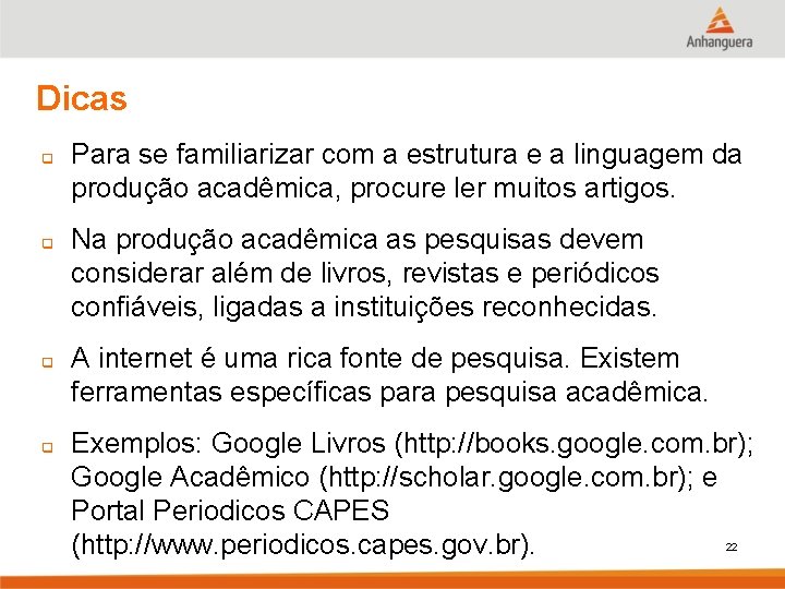 Dicas q q Para se familiarizar com a estrutura e a linguagem da produção