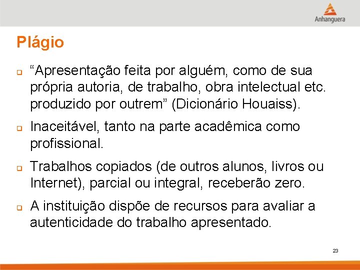 Plágio q q “Apresentação feita por alguém, como de sua própria autoria, de trabalho,