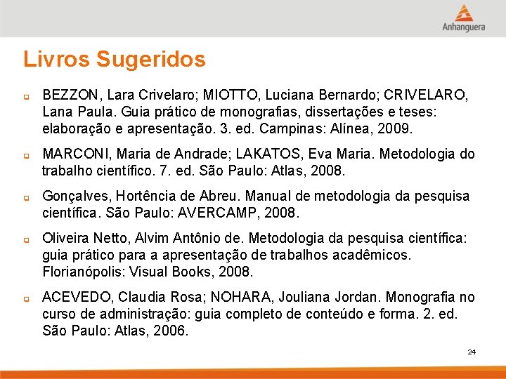 Livros Sugeridos q q q BEZZON, Lara Crivelaro; MIOTTO, Luciana Bernardo; CRIVELARO, Lana Paula.