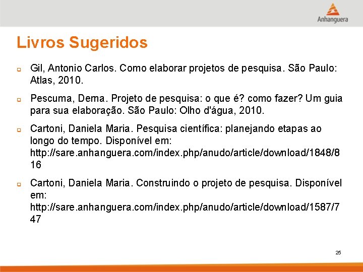 Livros Sugeridos q q Gil, Antonio Carlos. Como elaborar projetos de pesquisa. São Paulo: