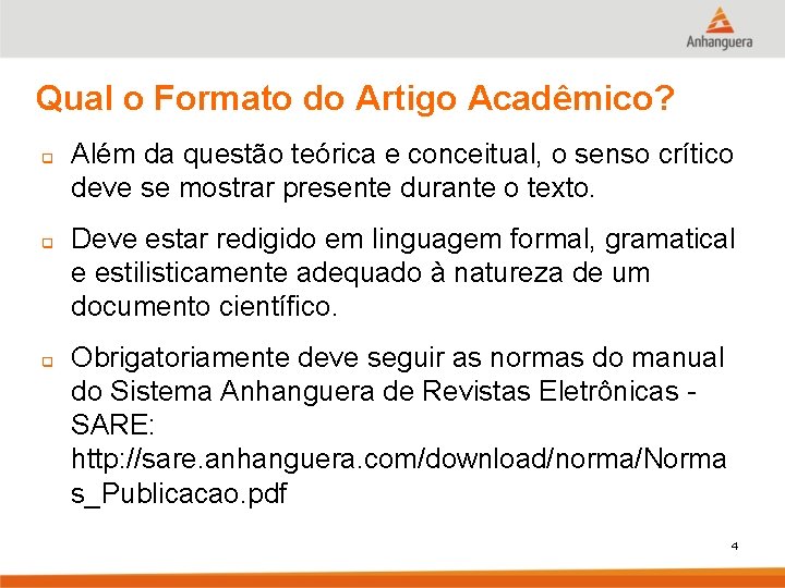 Qual o Formato do Artigo Acadêmico? q q q Além da questão teórica e