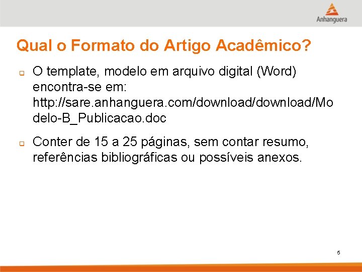 Qual o Formato do Artigo Acadêmico? q q O template, modelo em arquivo digital