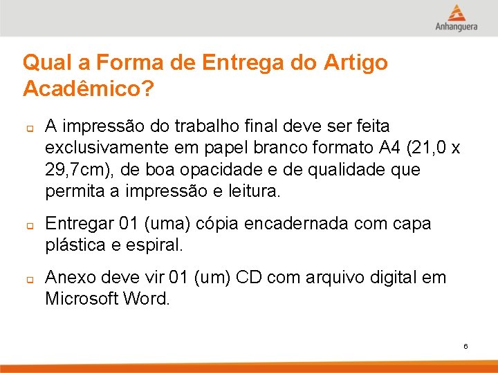 Qual a Forma de Entrega do Artigo Acadêmico? q q q A impressão do
