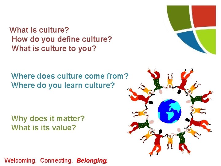 What is culture? How do you define culture? What is culture to you? Where
