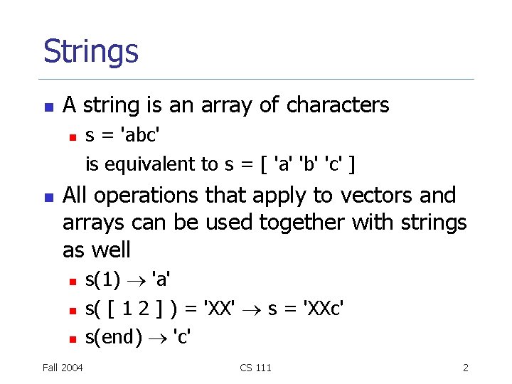 Strings n A string is an array of characters n n s = 'abc'