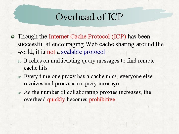 Overhead of ICP Though the Internet Cache Protocol (ICP) has been successful at encouraging