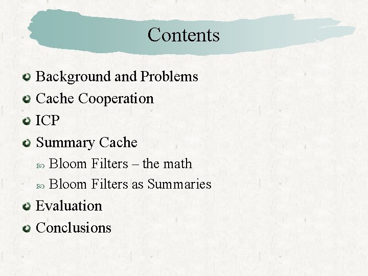Contents Background and Problems Cache Cooperation ICP Summary Cache Bloom Filters – the math
