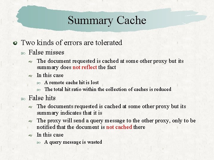 Summary Cache Two kinds of errors are tolerated False misses The document requested is