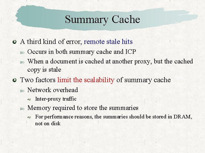 Summary Cache A third kind of error, remote stale hits Occurs in both summary