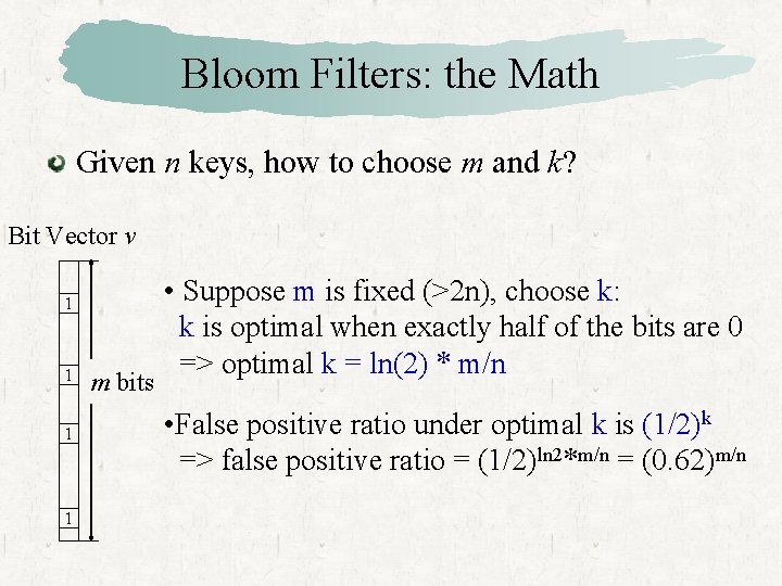 Bloom Filters: the Math Given n keys, how to choose m and k? Bit