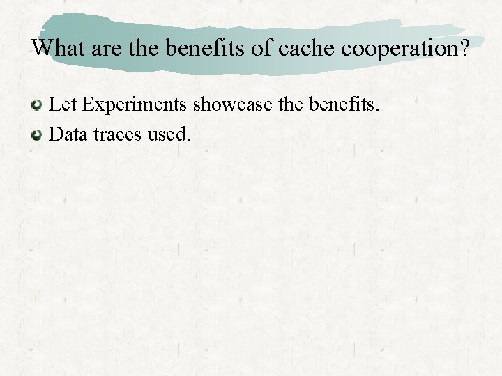 What are the benefits of cache cooperation? Let Experiments showcase the benefits. Data traces