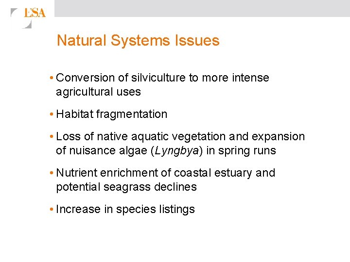 Natural Systems Issues • Conversion of silviculture to more intense agricultural uses • Habitat